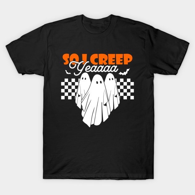 So I Creep Yeaaaa T-Shirt by Chiko&Molly